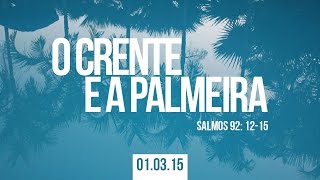 O CRENTE E A PALMEIRA - Mensagem 01.03.15