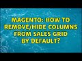 Magento: How to remove/hide columns from sales grid by default? (2 Solutions!!)