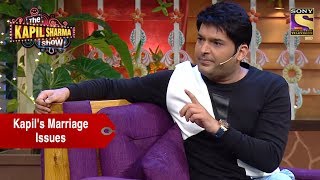 Kapil And His Marriage Issues - The Kapil Sharma Show