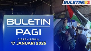 Gencatan Senjata Permulaan Penting Tamatkan Konflik 15 Bulan | Buletin Pagi, 17 Januari 2025