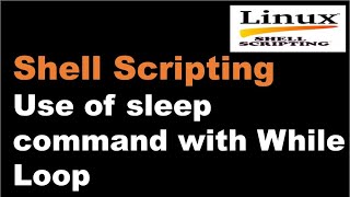 Shell Scripting Tutorial-17 Use of sleep command with While Loop|| Linux Interview Question