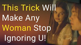 This Trick Will Make Any Woman Stop Ignoring You! #relationship