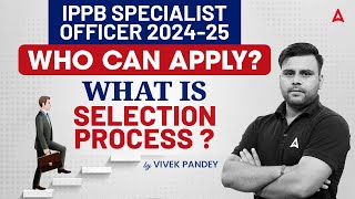 IPPB Specialist Officer 2024-25 | Who Can Apply? | What is Selection Process? | By Vivek Pandey