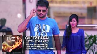 Sukh Sarkaria : Cheez Paraee Full Song (Audio) | Royal Style Jatt | Hit Punjabi Song