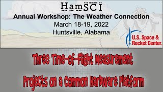 HamSCI Workshop 2022:  Three Time-of-Flight Measurement Projects on a Common Hardware Platform