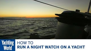 How to run a night watch on a yacht – Yachting World Bluewater Sailing Series | Yachting World