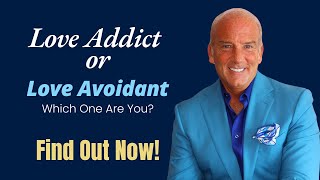 Uncover Your Relationship Style: Love Addict or Love Avoidant?