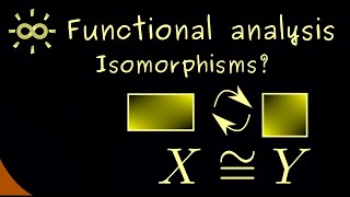 Functional Analysis 21 | Isomorphisms [dark version]