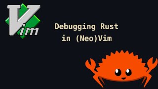 Debugging Rust in (Neo)Vim