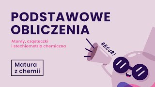 Podstawowe obliczenia - Stechiometria - Matura z chemii