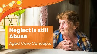 Neglect in Aged Care: What you can do about it