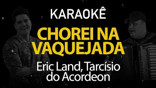 Chorei Na Vaquejada - Eric Land, Tarcísio do Acordeon (Karaokê Version)
