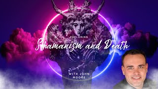 Shamanism and Death - What Happens When We Die From a Shamanic Perspective?