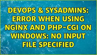 DevOps & SysAdmins: Error when using nginx and php-cgi on Windows: No input file specified