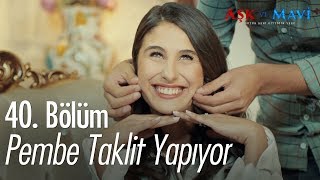 Pembe taklit yapıyor  - Aşk ve Mavi 40. Bölüm