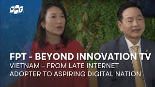 FPT - Beyond Innovation TV | Vietnam – From Late Internet Adopter to Aspiring Digital Nation