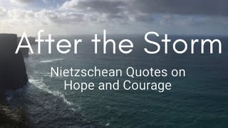 AFTER THE STORM - Nietzschean Quotes on Hope and Courage