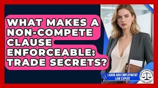 What Makes A Non-compete Clause Enforceable: Trade Secrets? - Labor and Employment Law Expert