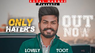 "ONLY HATER'S" LOVELY TOOT FULL SONG|| ROYAL MARQUE || LATEST PUNJABI SONG 2021