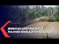 Jembatan Penghubung 2 Desa Terputus, Puluhan Warga Luka-Luka Hingga Hilang Terseret Arus Sungai