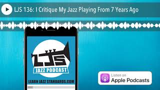 LJS 136: I Critique My Jazz Playing From 7 Years Ago