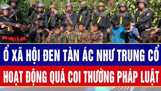 Điểm nóng sáng 5/12: Quá coi thường pháp luật, ổ xã hội đen ác như trung cổ ngang nhiên hoạt động
