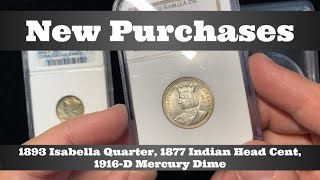 New Purchases - 1893 Isabella Quarter, 1877 Indian Head Cent, 1916-D Mercury Dime