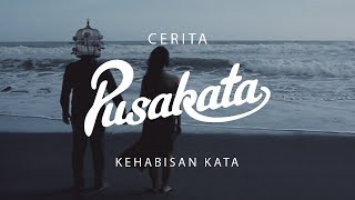 CERITA PUSAKATA - Kehabisan Kata (Part 1)