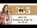 Day 112 Psalms 6, 8-10, 14, 16, 19, 21 | Daily One Year Bible Study | Commentary