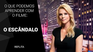 O que podemos aprender com o filme O Escândalo