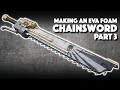 Making An EVA Foam Chainsword Part 3