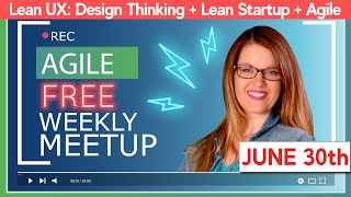 Lean UX: Design Thinking + Lean Startup + Agile | [FREE Meetup] June 30th