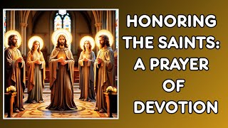 HONORING THE SAINTS: A PRAYER OF DEVOTION