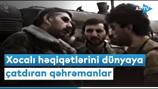 Xocalı həqiqətlərini dünyaya car çəkənlər - QƏHRƏMANLARIMIZI UNUTMAYAQ