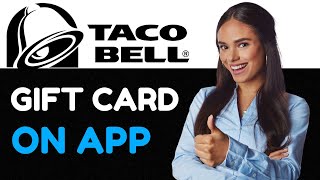 Adding A Taco Bell Gift Card To The App: Complete 2024 Guide