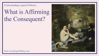 What is Affirming The Consequent? [Definition and Example] - Understanding Logical Fallacies