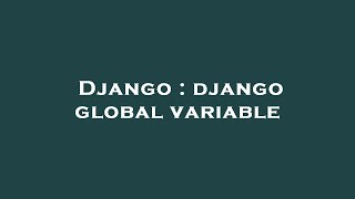 Django : django global variable
