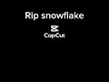 rip snowflake