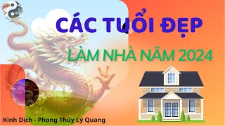 TUỔI ĐẸP LÀM NHÀ NĂM 2024, XEM TUỔI ĐỘNG THỔ NĂM 2024 I Phong Thủy Lý Quang