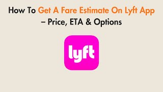 How To Get A Fare Estimate On Lyft App – Price, ETA & Options