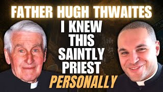 The Hidden Holiness of Fr Hugh Thwaites | My Personal Testimony