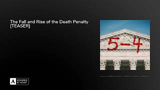 The Fall and Rise of the Death Penalty [TEASER] | 5-4