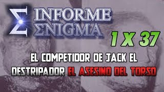 Informe Enigma 1x37 - EL Competidor de Jack el Destripador el Asesino del torso (18/11/2016)