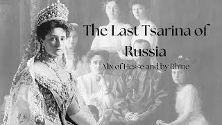 The Last Tsarina of Russia | Alix of Hesse and by Rhine