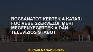 A katari labdarúgás szervezői bocsánatot kértek a dán televíziós személyzet fenyegetéséért