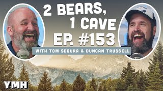 Ep. 153 | 2 Bears, 1 Cave w/ Tom Segura & Duncan Trussell