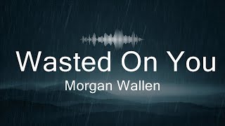 Morgan Wallen - Wasted On You (Lyrics)  | Music Kamari
