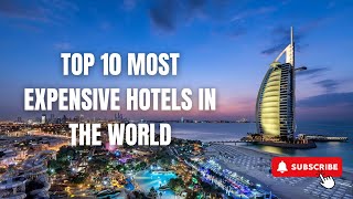 TOP 10 MOST EXPENSIVE HOTELS IN THE WORLD