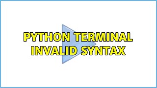 Python Terminal Invalid Syntax