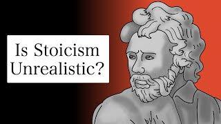 Is Stoicism Unrealistic?